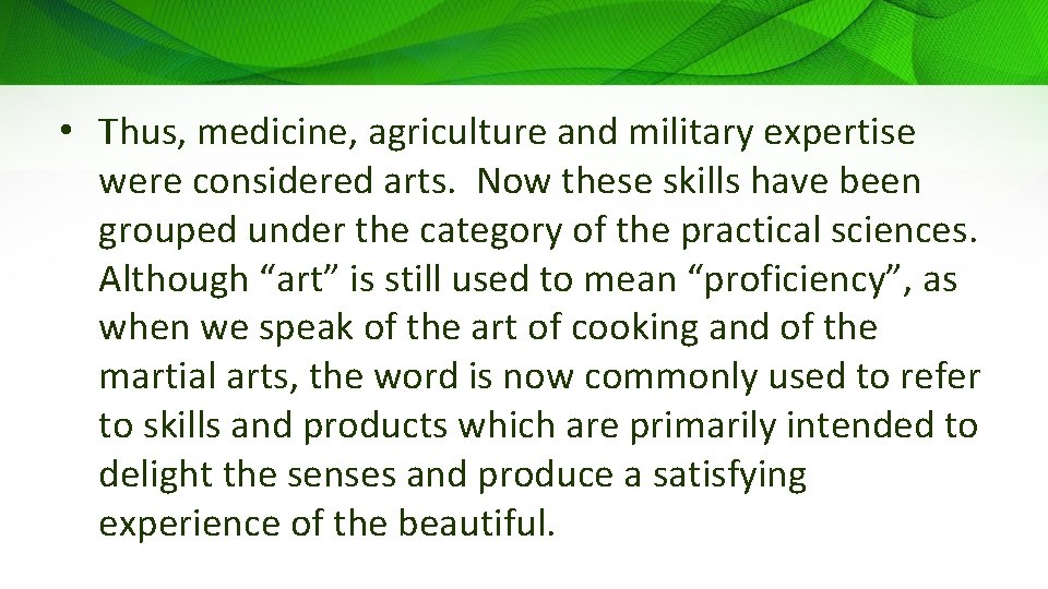  • Thus, medicine, agriculture and military expertise were considered arts. Now these skills