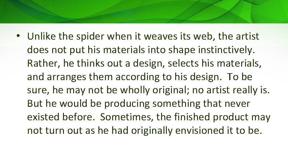  • Unlike the spider when it weaves its web, the artist does not