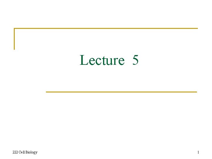 Lecture 5 222 Cell Biology 1 