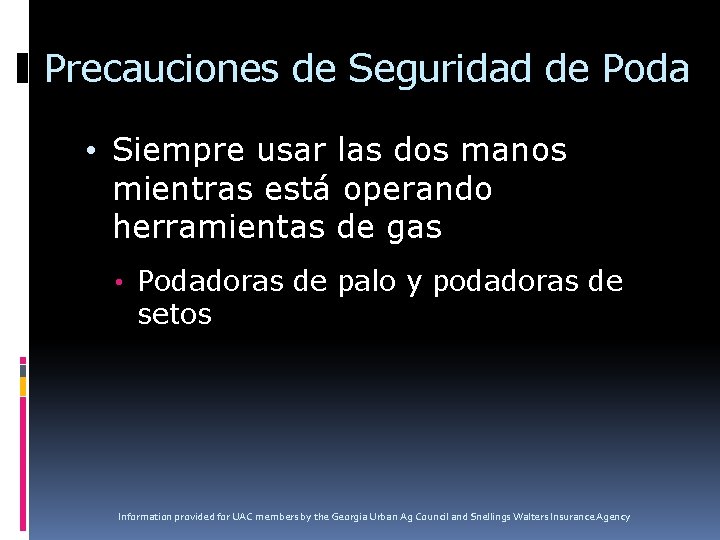 Precauciones de Seguridad de Poda • Siempre usar las dos manos mientras está operando