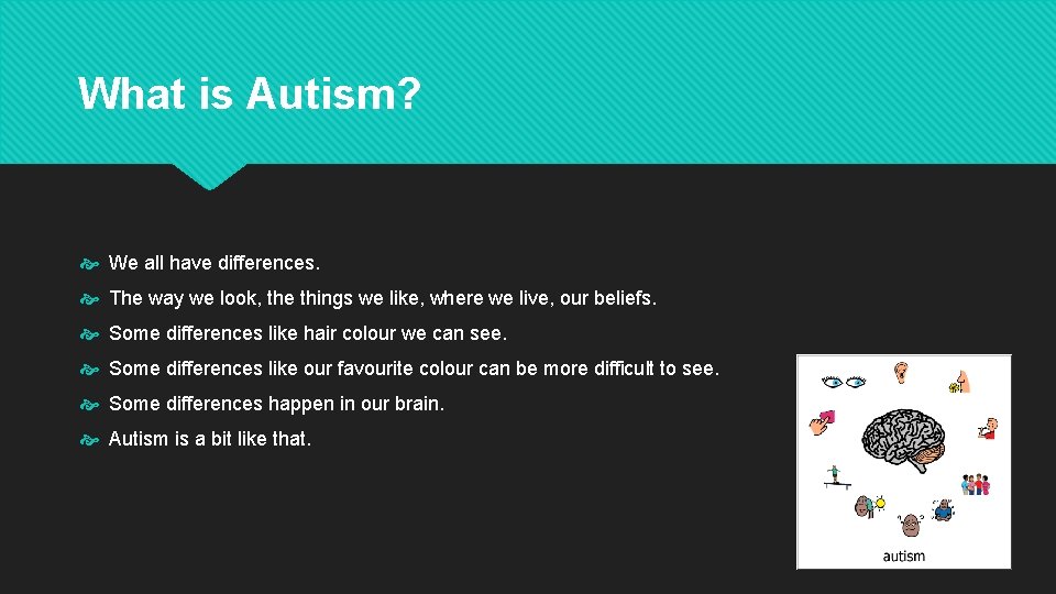 What is Autism? We all have differences. The way we look, the things we