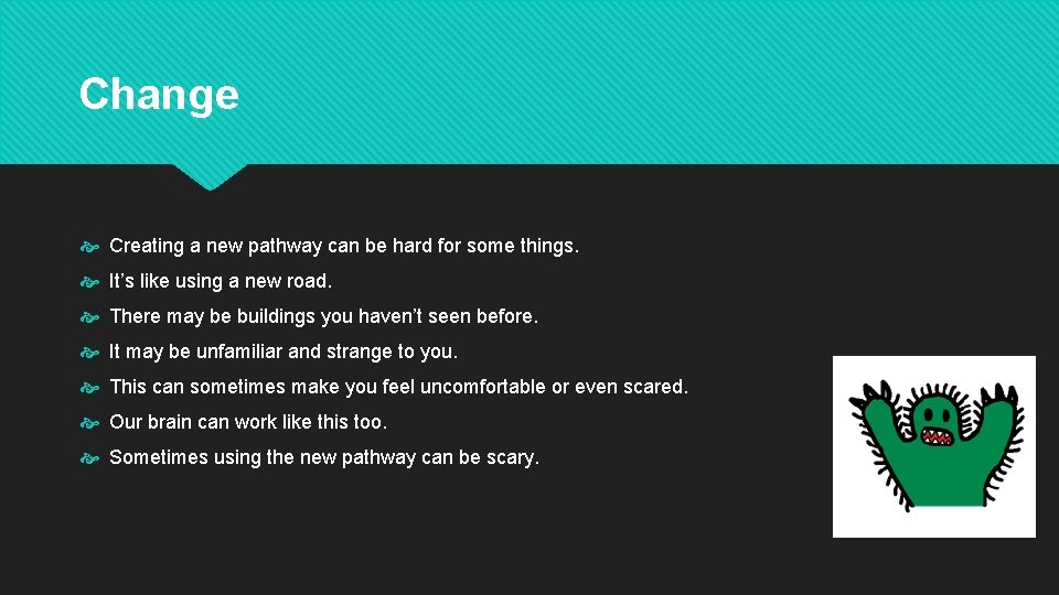 Change Creating a new pathway can be hard for some things. It’s like using