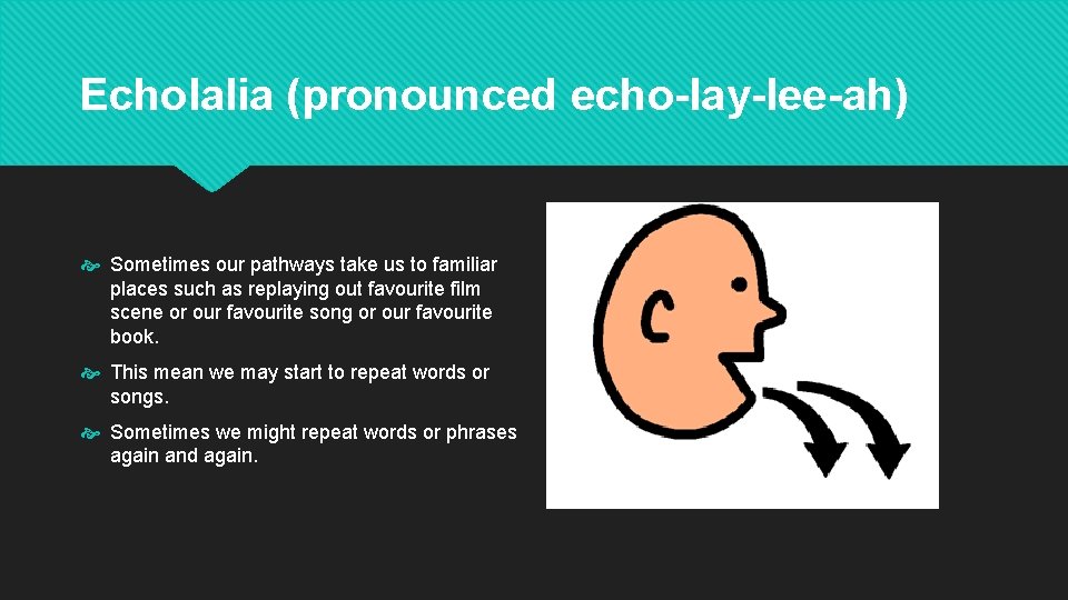 Echolalia (pronounced echo-lay-lee-ah) Sometimes our pathways take us to familiar places such as replaying