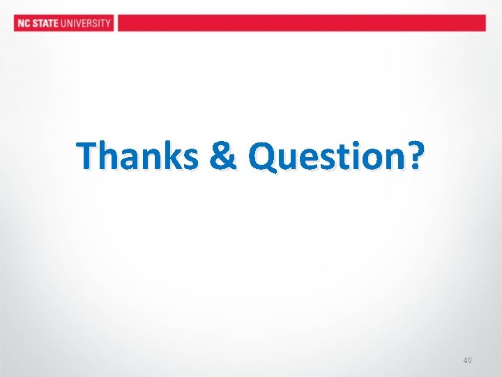 Thanks & Question? 40 