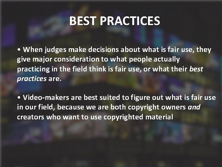 BEST PRACTICES • When judges make decisions about what is fair use, they give