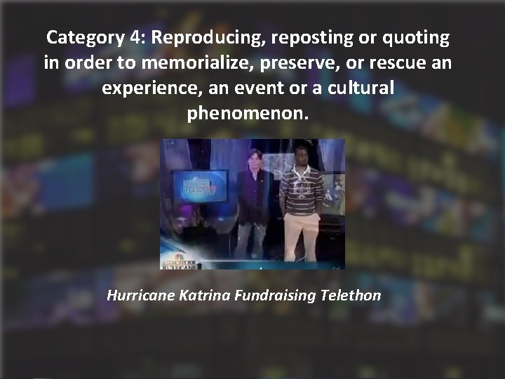 Category 4: Reproducing, reposting or quoting in order to memorialize, preserve, or rescue an