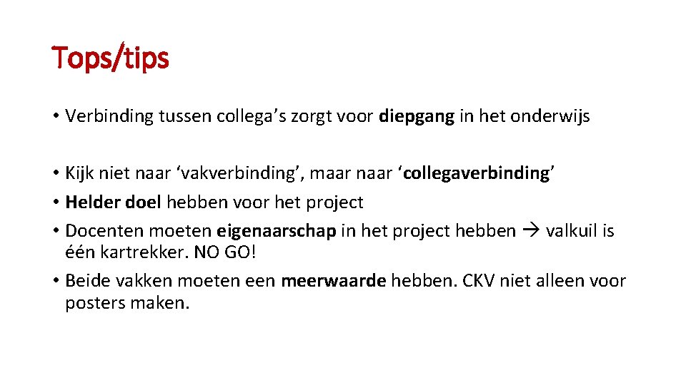 Tops/tips • Verbinding tussen collega’s zorgt voor diepgang in het onderwijs • Kijk niet