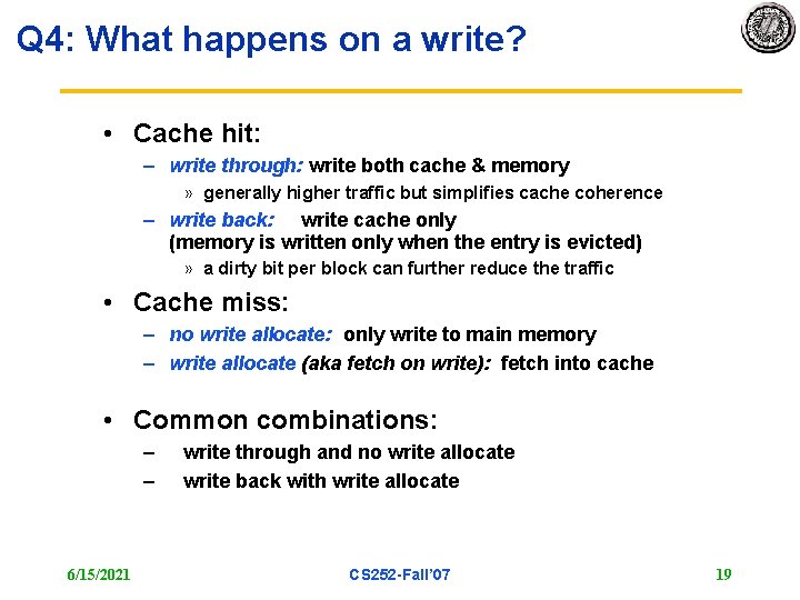 Q 4: What happens on a write? • Cache hit: – write through: write