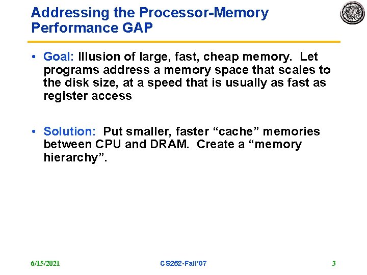 Addressing the Processor-Memory Performance GAP • Goal: Illusion of large, fast, cheap memory. Let