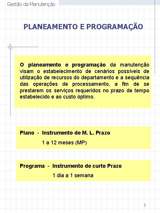 Gestão da Manutenção PLANEAMENTO E PROGRAMAÇÃO O planeamento e programação da manutenção visam o