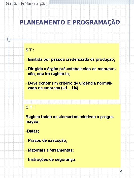 Gestão da Manutenção PLANEAMENTO E PROGRAMAÇÃO ST: - Emitida por pessoa credenciada da produção;