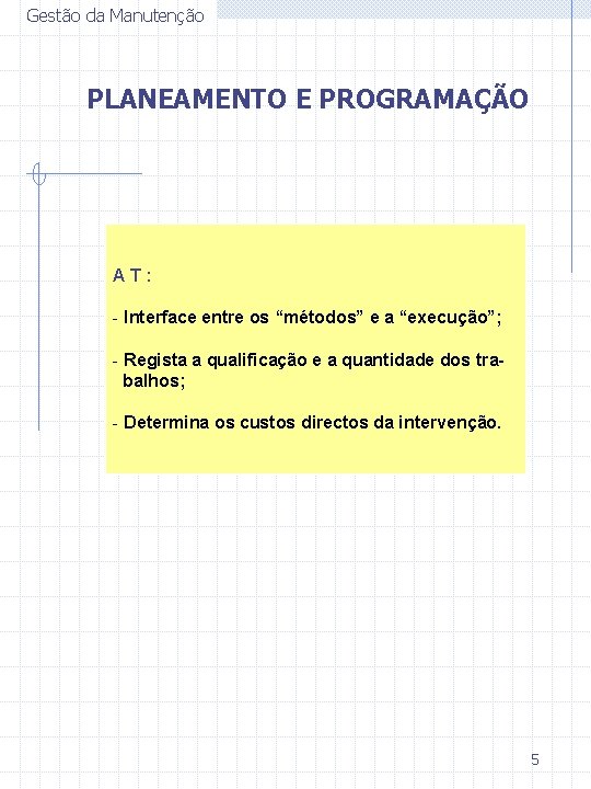 Gestão da Manutenção PLANEAMENTO E PROGRAMAÇÃO AT: - Interface entre os “métodos” e a