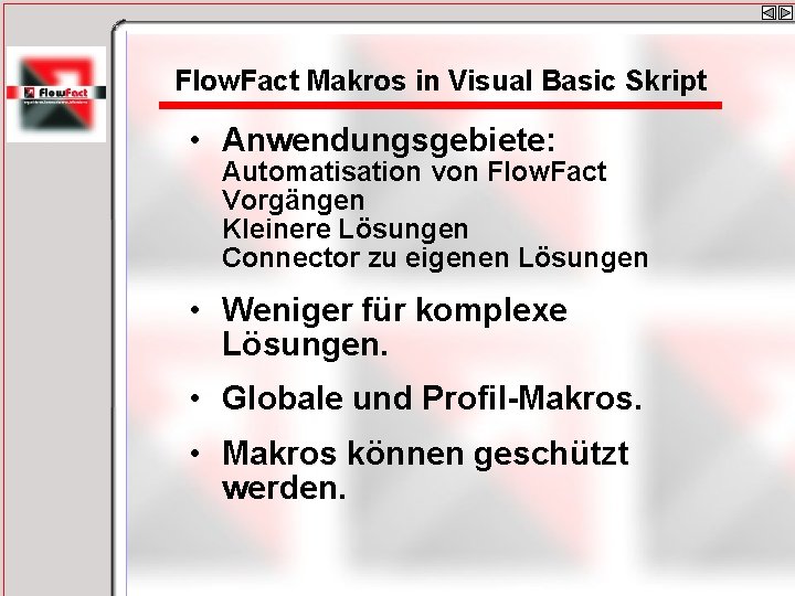 Flow. Fact Makros in Visual Basic Skript • Anwendungsgebiete: Automatisation von Flow. Fact Vorgängen