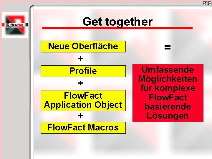 Get together Neue Oberfläche + Profile + Flow. Fact Application Object + Flow. Fact