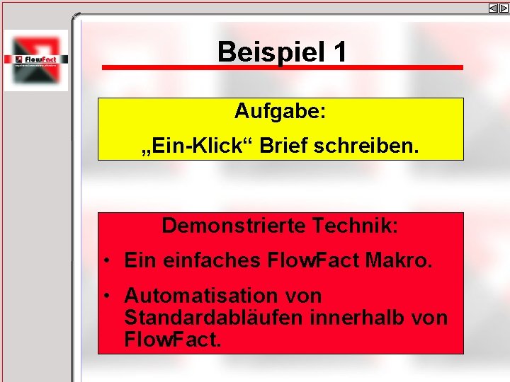 Beispiel 1 Aufgabe: „Ein-Klick“ Brief schreiben. Demonstrierte Technik: • Ein einfaches Flow. Fact Makro.