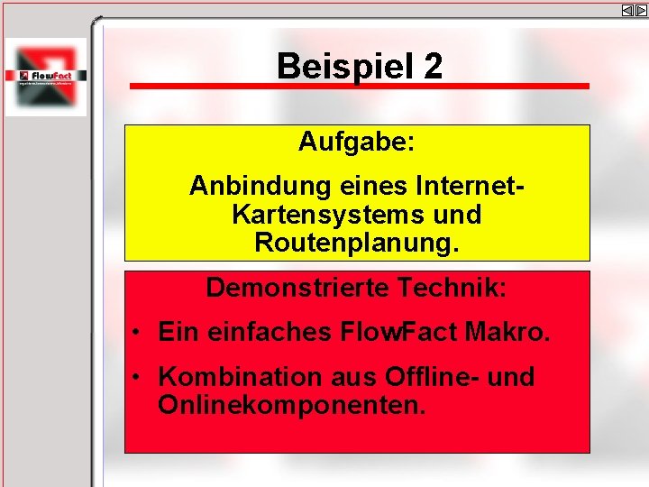 Beispiel 2 Aufgabe: Anbindung eines Internet. Kartensystems und Routenplanung. Demonstrierte Technik: • Ein einfaches