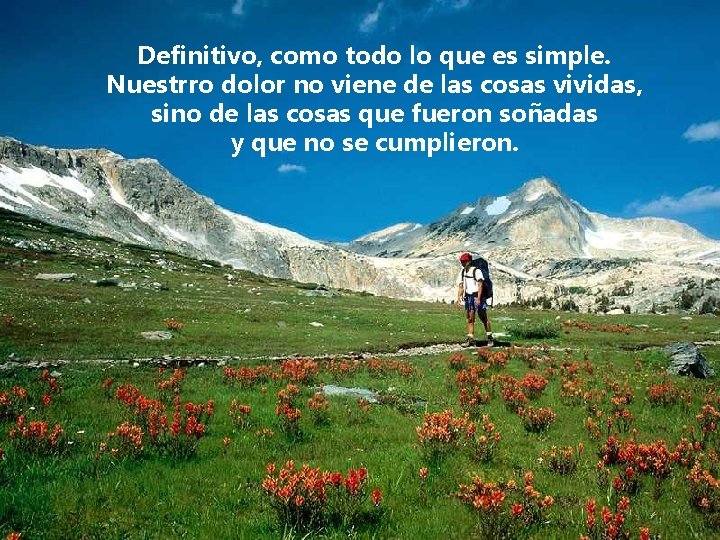 Definitivo, como todo lo que es simple. Nuestrro dolor no viene de las cosas