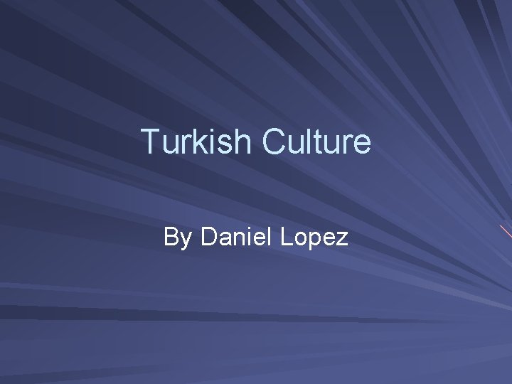 Turkish Culture By Daniel Lopez 