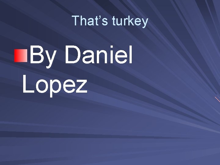 That’s turkey By Daniel Lopez 