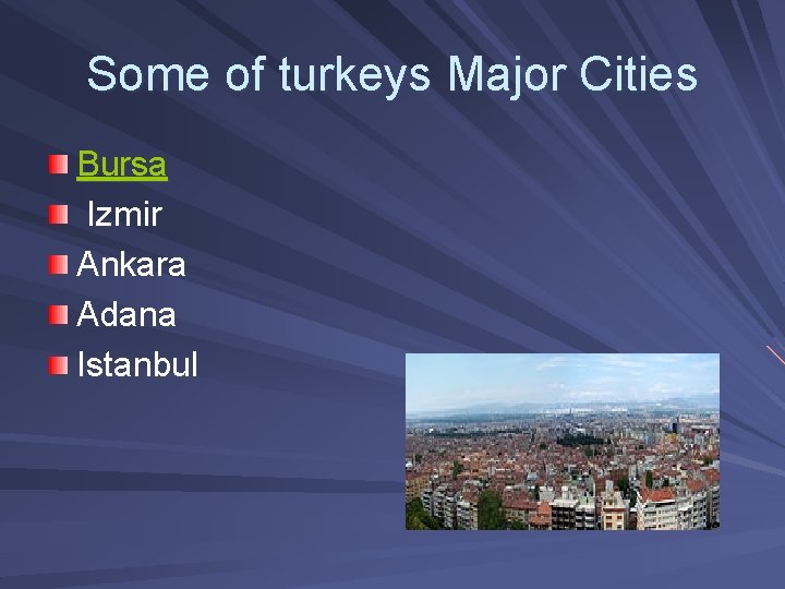 Some of turkeys Major Cities Bursa Izmir Ankara Adana Istanbul 