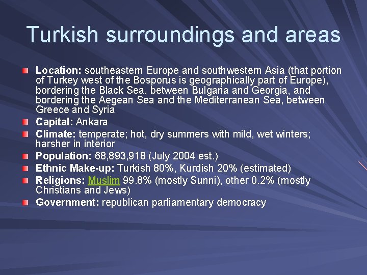 Turkish surroundings and areas Location: southeastern Europe and southwestern Asia (that portion of Turkey