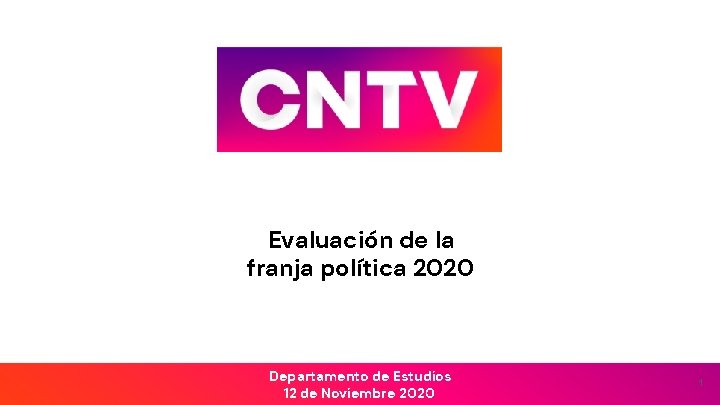 Evaluación de la franja política 2020 Departamento de Estudios 12 de Noviembre 2020 1