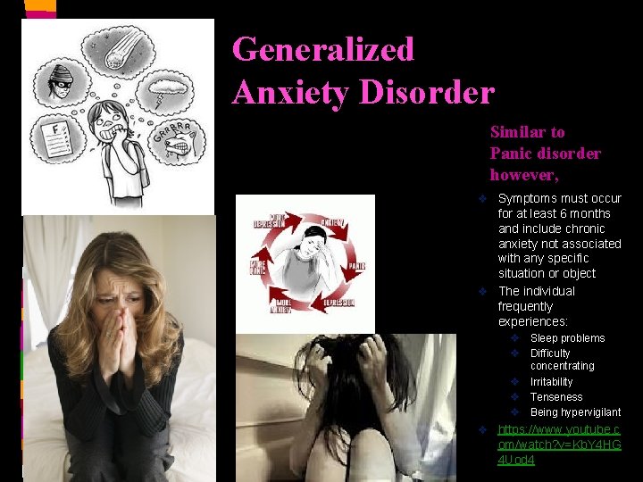 Generalized Anxiety Disorder Similar to Panic disorder however, Symptoms must occur for at least