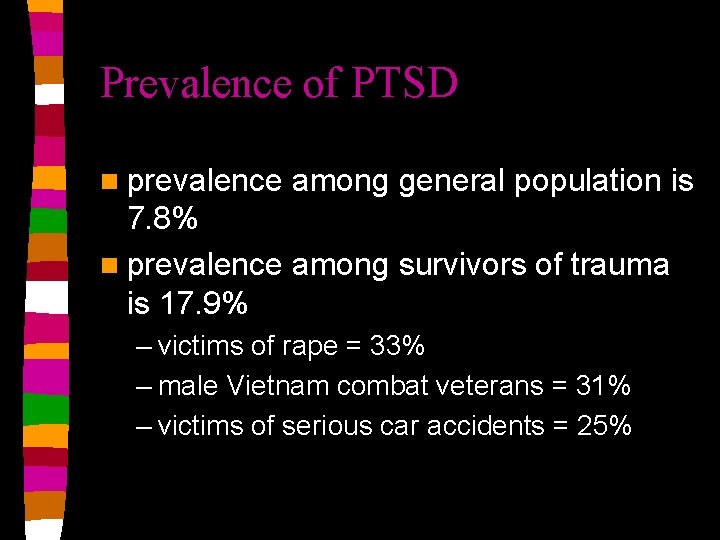 Prevalence of PTSD n prevalence among general population is 7. 8% n prevalence among