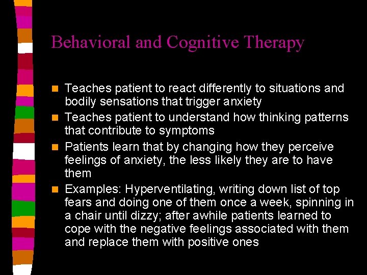 Behavioral and Cognitive Therapy Teaches patient to react differently to situations and bodily sensations