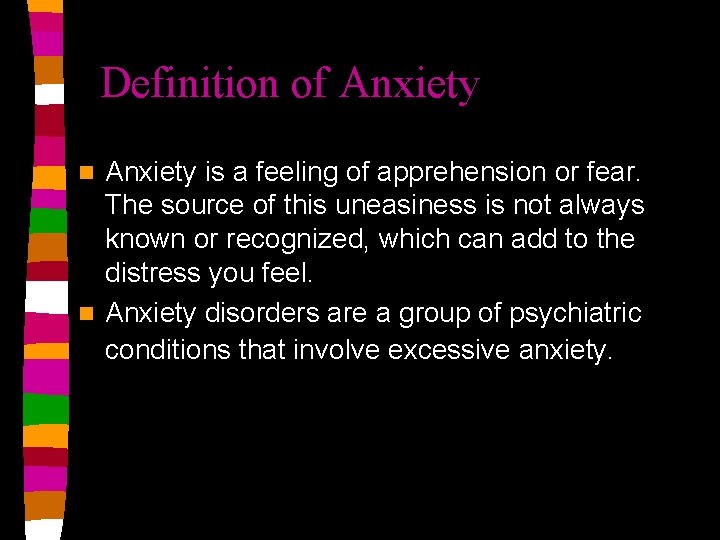 Definition of Anxiety is a feeling of apprehension or fear. The source of this