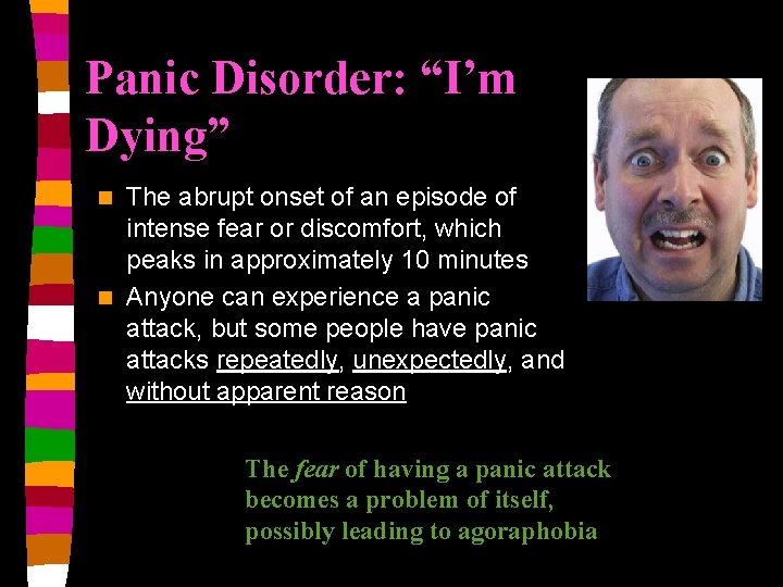 Panic Disorder: “I’m Dying” The abrupt onset of an episode of intense fear or