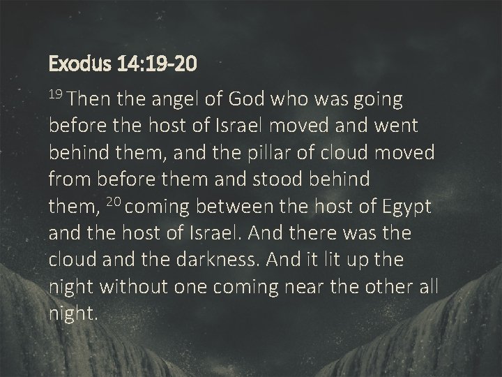 Exodus 14: 19 -20 19 Then the angel of God who was going before