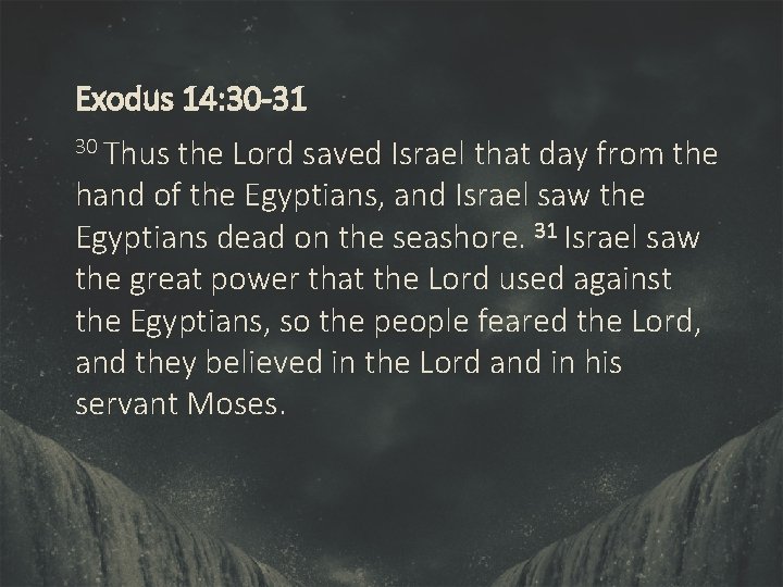 Exodus 14: 30 -31 30 Thus the Lord saved Israel that day from the
