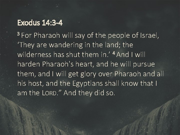 Exodus 14: 3 -4 3 For Pharaoh will say of the people of Israel,