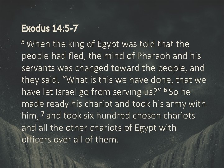 Exodus 14: 5 -7 5 When the king of Egypt was told that the