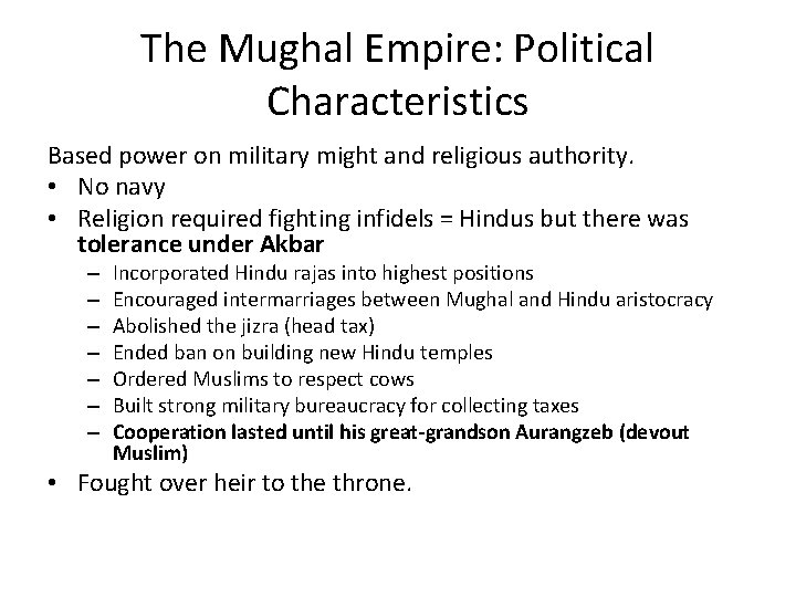 The Mughal Empire: Political Characteristics Based power on military might and religious authority. •