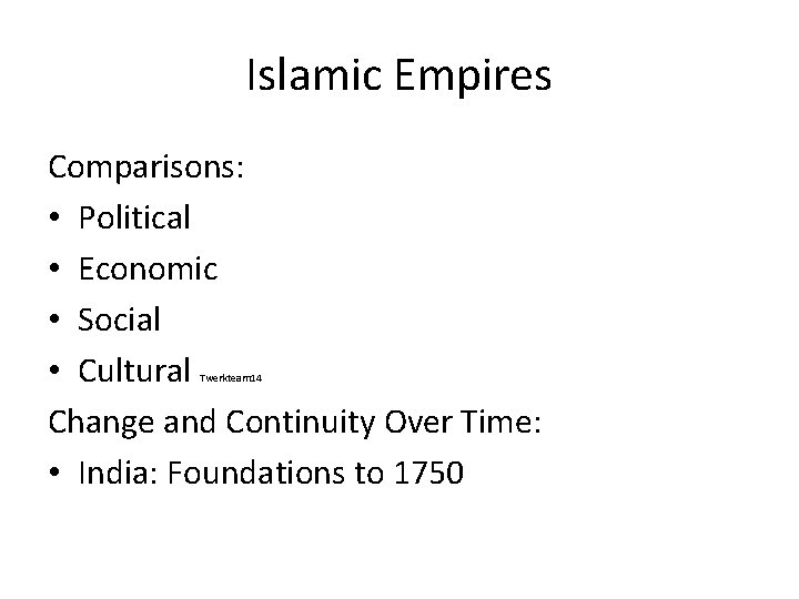 Islamic Empires Comparisons: • Political • Economic • Social • Cultural Change and Continuity