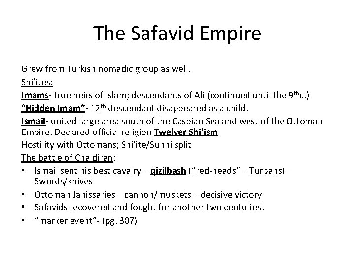 The Safavid Empire Grew from Turkish nomadic group as well. Shi’ites: Imams- true heirs