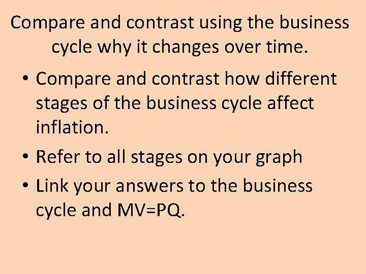 Compare and contrast using the business cycle why it changes over time. • Compare Compare and contrast using the business cycle why it changes over time. • Compare
