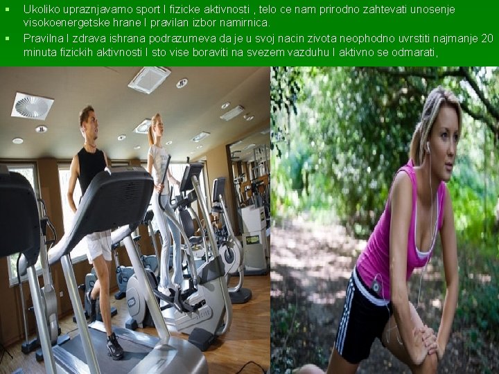§ § Ukoliko upraznjavamo sport I fizicke aktivnosti , telo ce nam prirodno zahtevati