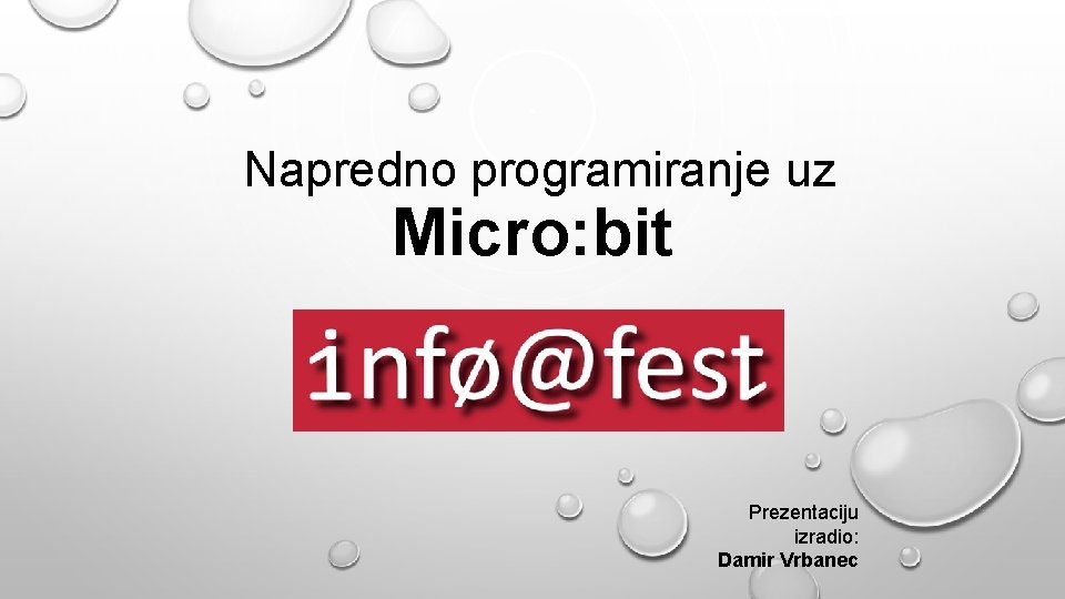Napredno programiranje uz Micro: bit Prezentaciju izradio: Damir Vrbanec 