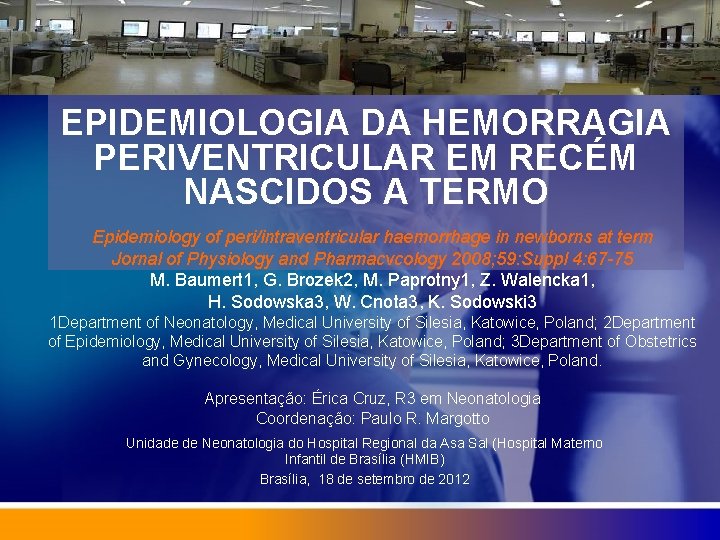 EPIDEMIOLOGIA DA HEMORRAGIA PERIVENTRICULAR EM RECÉM NASCIDOS A TERMO Epidemiology of peri/intraventricular haemorrhage in