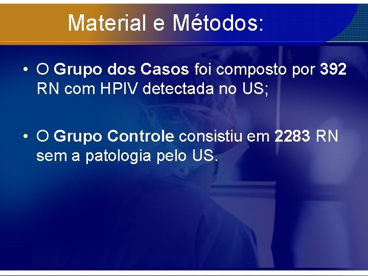 Material e Métodos: • O Grupo dos Casos foi composto por 392 RN com