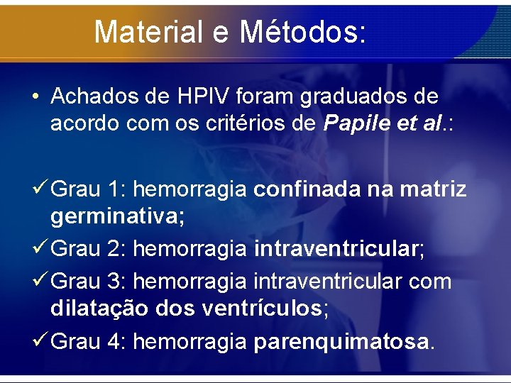 Material e Métodos: • Achados de HPIV foram graduados de acordo com os critérios