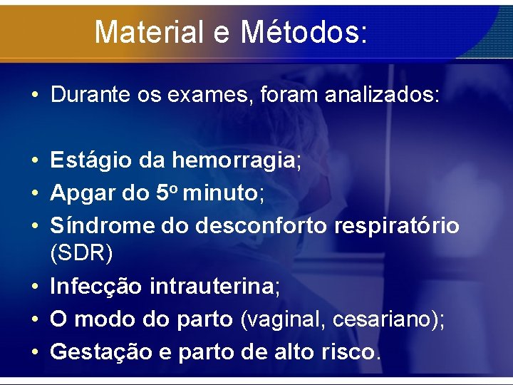 Material e Métodos: • Durante os exames, foram analizados: • Estágio da hemorragia; •