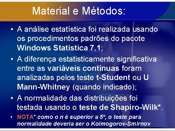 Material e Métodos: • A análise estatística foi realizada usando os procedimentos padrões do