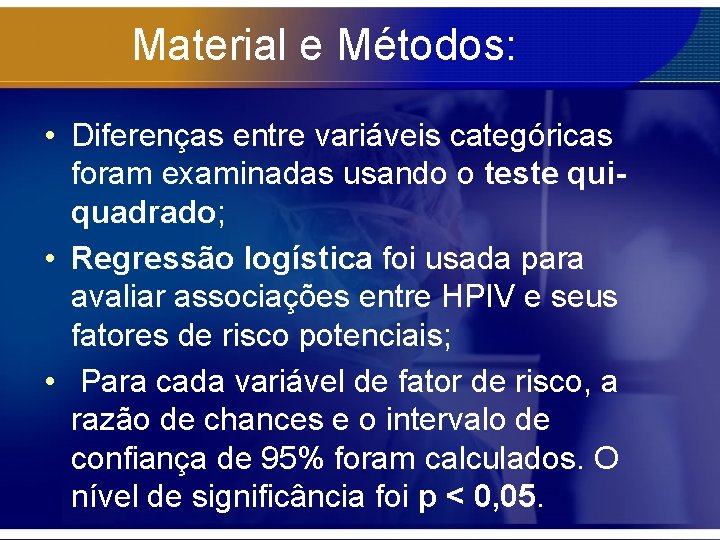 Material e Métodos: • Diferenças entre variáveis categóricas foram examinadas usando o teste quiquadrado;