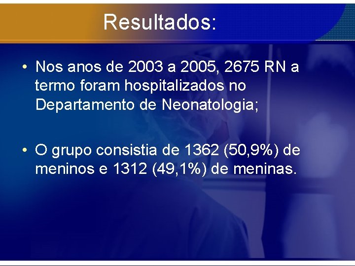 Resultados: • Nos anos de 2003 a 2005, 2675 RN a termo foram hospitalizados