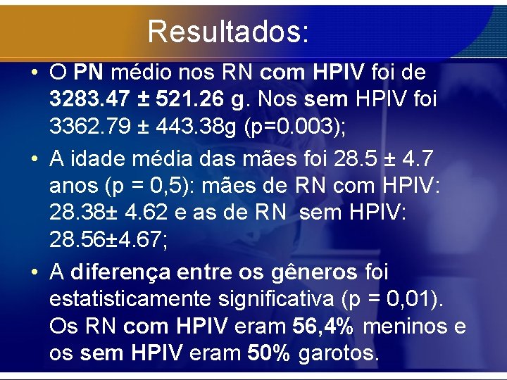 Resultados: • O PN médio nos RN com HPIV foi de 3283. 47 ±