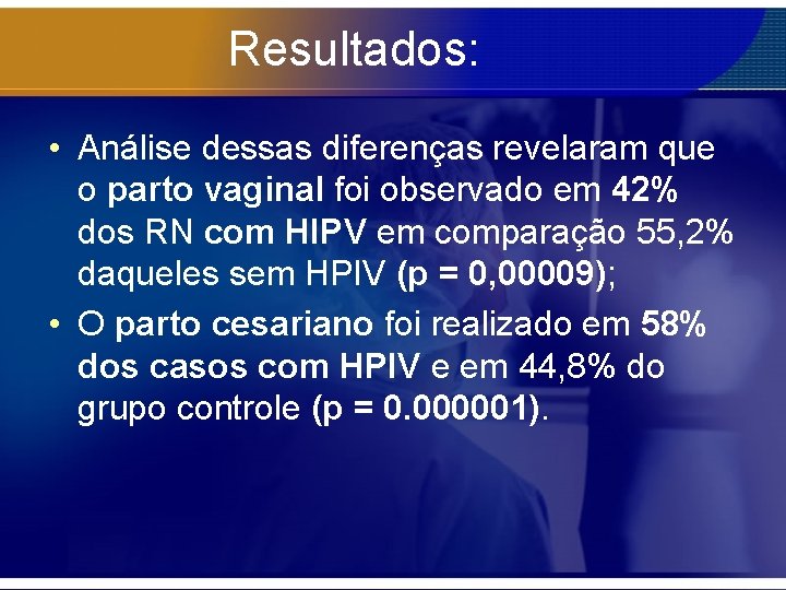 Resultados: • Análise dessas diferenças revelaram que o parto vaginal foi observado em 42%